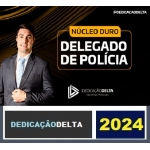 PREPARAÇÃO NÚCLEO DURO DELEGADO DE POLÍCIA 2024 ( DEDICAÇÃO DELTA 2024)